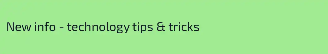 New info - technology tips & tricks